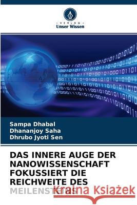 Das Innere Auge Der Nanowissenschaft Fokussiert Die Reichweite Des Meilensteins Sampa Dhabal, Dhananjoy Saha, Dhrubo Jyoti Sen 9786203183924 Verlag Unser Wissen - książka