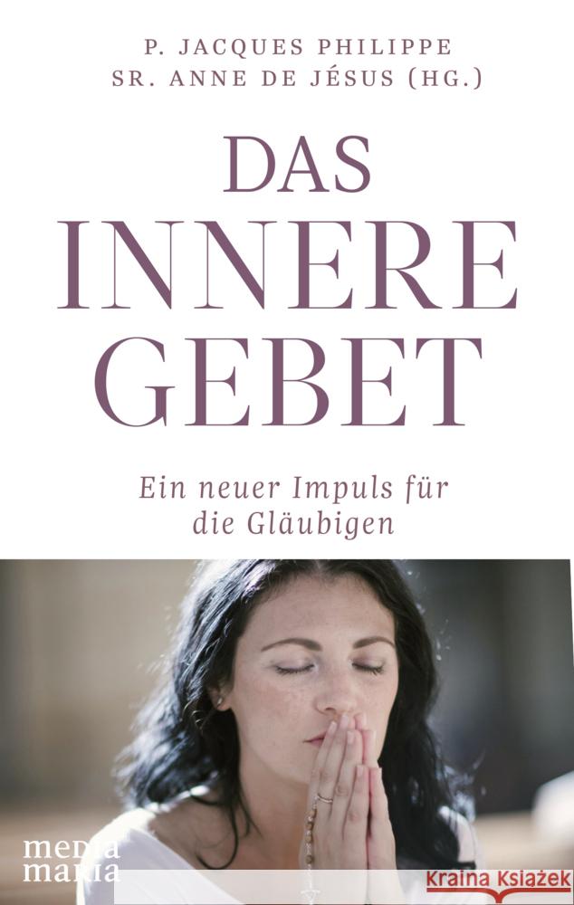 Das innere Gebet Philippe, Jacques, de Jésus, Sr. Anne 9783947931637 Media Maria - książka