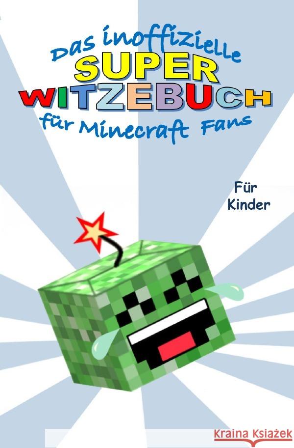 Das inoffizielle Super WITZEBUCH für MINECRAFT Fans : Witze über Witze rund um das Thema MINECRAFT Gagg, Brian 9783750256750 epubli - książka