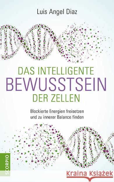 Das intelligente Bewusstsein der Zellen Diaz, Luis Angel 9783958033634 scorpio - książka