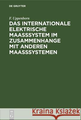 Das Internationale Elektrische Maasssystem Im Zusammenhange Mit Anderen Maasssystemen F Uppenborn 9783486725506 Walter de Gruyter - książka