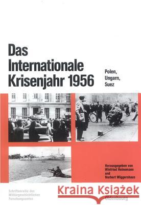 Das Internationale Krisenjahr 1956 Winfried Heinemann (Research Institute for Military History Potsdam), Norbert Wiggershaus 9783486563696 Walter de Gruyter - książka