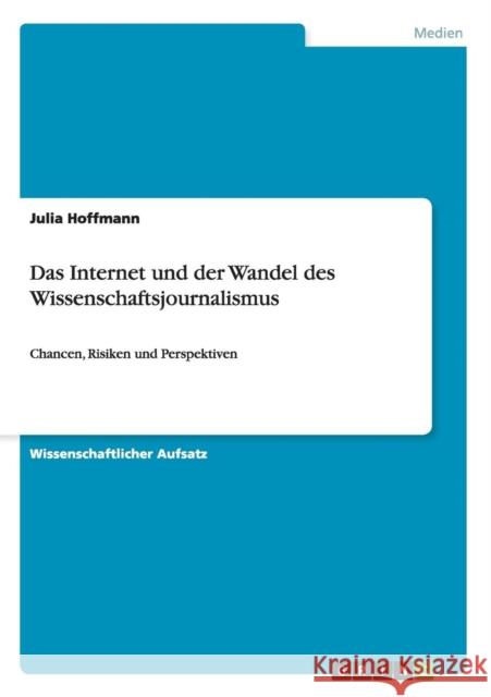 Das Internet und der Wandel des Wissenschaftsjournalismus: Chancen, Risiken und Perspektiven Hoffmann, Julia 9783656449850 Grin Verlag - książka