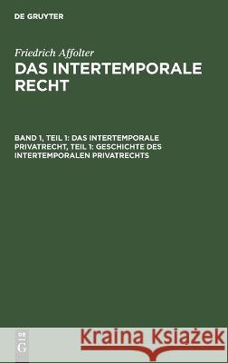 Das Intertemporale Privatrecht, Teil 1: Geschichte Des Intertemporalen Privatrechts Friedrich Affolter, No Contributor 9783112675854 De Gruyter - książka