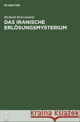 Das iranische Erlösungsmysterium Richard Reitzenstein 9783111267630 De Gruyter - książka