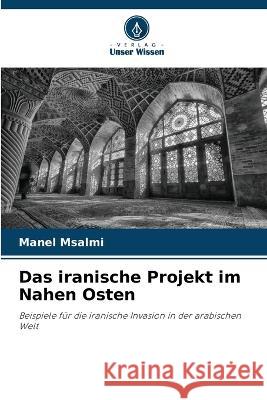 Das iranische Projekt im Nahen Osten Manel Msalmi   9786205775134 Verlag Unser Wissen - książka