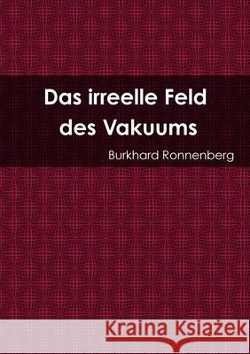 Das irreelle Feld des Vakuums Burkhard Ronnenberg 9780244194338 Lulu.com - książka