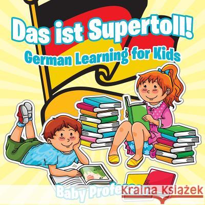 Das ist Supertoll! German Learning for Kids Baby Professor 9781541902510 Baby Professor - książka