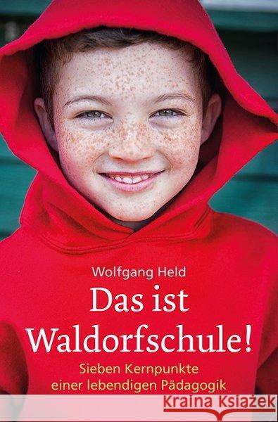 Das ist Waldorfschule! : Sieben Kernpunkte einer lebendigen Pädagogik Held, Wolfgang 9783772514197 Freies Geistesleben - książka