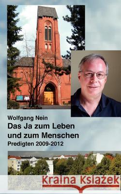 Das Ja zum Leben und zum Menschen: Predigten 2009 - 2012 Nein, Wolfgang 9783848244638 Books on Demand - książka