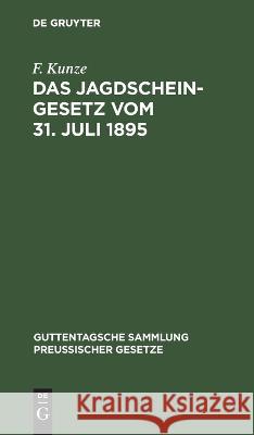 Das Jagdscheingesetz vom 31. Juli 1895 F. Kunze 9783112659779 de Gruyter - książka