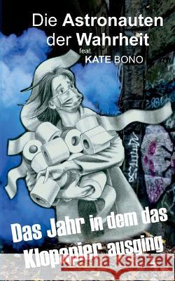 Das Jahr als das Klopapier ausging: Astronauten der Wahrheit Kate Bono 9783756828289 Books on Demand - książka