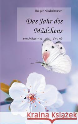 Das Jahr des Mädchens: Vom heiligen Weg der Seele Holger Niederhausen 9783748141709 Books on Demand - książka