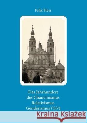 Das Jahrhundert des Chauvinismus Relativimus Genderismus (!)(?): Eine Anfrage Hess, Felix 9783739265179 Books on Demand - książka