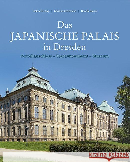 Das Japanische Palais in Dresden : Porzellanschloss - Staatsmonument - Museum. Konzeption und Baugeschichte Hertzig, Stefan; Friedrichs, Kristina; Karge, Henrik 9783731907954 Imhof, Petersberg - książka