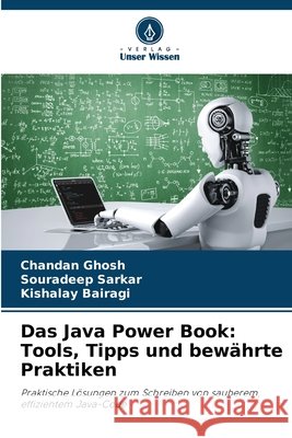 Das Java Power Book: Tools, Tipps und bew?hrte Praktiken Chandan Ghosh Souradeep Sarkar Kishalay Bairagi 9786209442070 Verlag Unser Wissen - książka