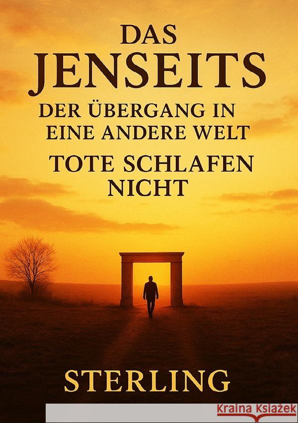 Das Jenseits I Der Übergang in eine andere Welt I Tote schlafen nicht Sterling, Viktor 9783819751424 epubli - książka