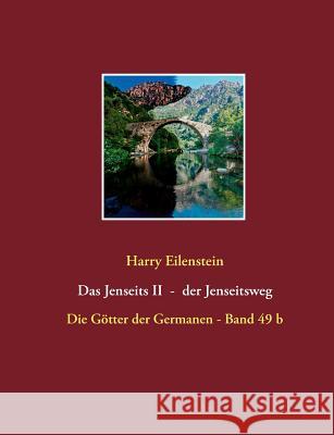 Das Jenseits II - der Jenseitsweg: Die Götter der Germanen - Band 49 b Eilenstein, Harry 9783741256080 Books on Demand - książka