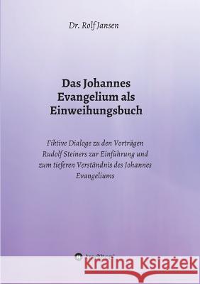 Das Johannes Evangelium als Einweihungsbuch Jansen, Rolf 9783748218746 Tredition Gmbh - książka