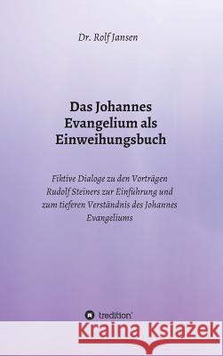 Das Johannes Evangelium als Einweihungsbuch Jansen, Dr Rolf 9783748218753 Tredition Gmbh - książka