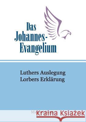 Das Johannes-Evangelium: Luthers Auslegung. Lorbers Erklärung Junge, Michael 9783732244607 Books on Demand - książka