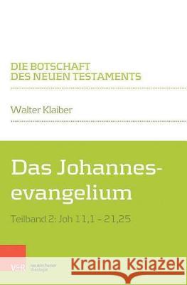 Das Johannesevangelium: Teilband 2: Joh 11,1-21,25 Klaiber, Walter 9783788731236 Vandenhoeck & Ruprecht - książka