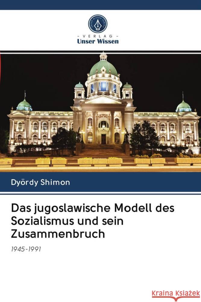 Das jugoslawische Modell des Sozialismus und sein Zusammenbruch Shimon, Dyördy 9786202911047 Verlag Unser Wissen - książka