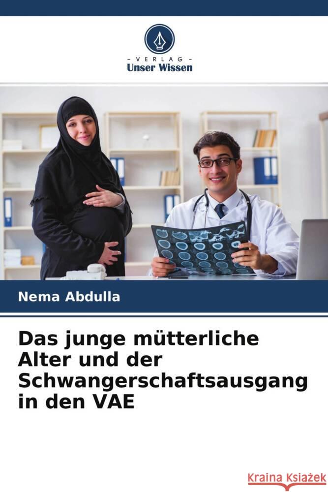 Das junge mütterliche Alter und der Schwangerschaftsausgang in den VAE Abdulla, Nema 9786204329390 Verlag Unser Wissen - książka