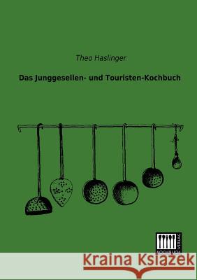 Das Junggesellen- Und Touristen-Kochbuch Theo Haslinger 9783944350059 Kochbuch-Verlag - książka