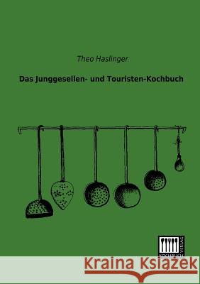 Das Junggesellen- Und Touristen-Kochbuch Theo Haslinger 9783944350059 Kochbuch-Verlag - książka