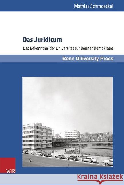Das Juridicum: Das Bekenntnis Der Universitat Zur Bonner Demokratie Schmoeckel, Mathias 9783847105541 V&r Unipress - książka