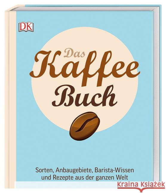 Das Kaffee-Buch : Sorten, Anbaugebiete, Barista-Wissen und Rezepte aus der ganzen Welt. Ausgezeichnet mit Gourmand (World Cookbook Award) Moldvaer, Anette 9783831038459 Dorling Kindersley - książka