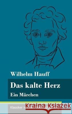 Das kalte Herz: Ein Märchen (Band 147, Klassiker in neuer Rechtschreibung) Wilhelm Hauff, Klara Neuhaus-Richter 9783847851530 Henricus - Klassiker in Neuer Rechtschreibung - książka