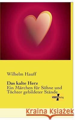 Das kalte Herz: Ein Märchen für Söhne und Töchter gebildeter Stände Wilhelm Hauff 9783957380876 Vero Verlag - książka