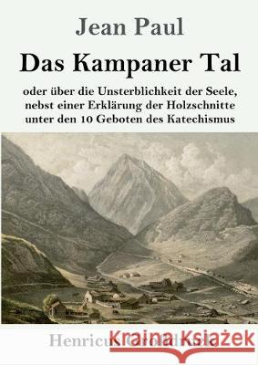 Das Kampaner Tal (Großdruck): oder über die Unsterblichkeit der Seele, nebst einer Erklärung der Holzschnitte unter den 10 Geboten des Katechismus Jean Paul 9783847837282 Henricus - książka
