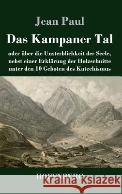 Das Kampaner Tal: oder über die Unsterblichkeit der Seele, nebst einer Erklärung der Holzschnitte unter den 10 Geboten des Katechismus Jean Paul 9783743729230 Hofenberg - książka