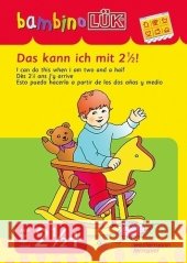 Das kann ich mit 2 1/2. I can do this when I am two and a half. Dès 2 1/2 and j'y arrive; Esto puedo hacerlo a partir de los dos anos y medio    9783894146436 Westermann Lernspielverlag - książka