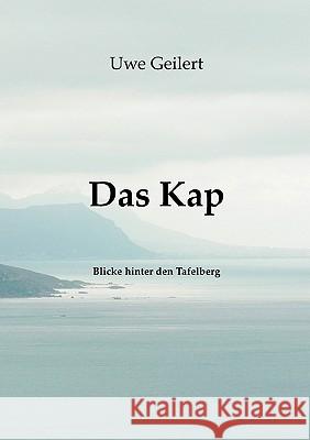 Das Kap: Blicke hinter den Tafelberg Uwe Geilert 9783833451393 Books on Demand - książka