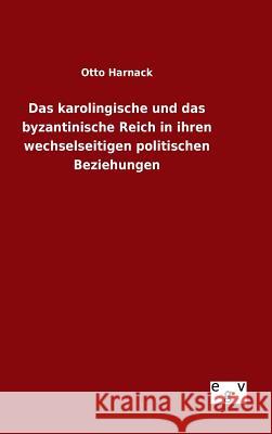 Das karolingische und das byzantinische Reich in ihren wechselseitigen politischen Beziehungen Otto Harnack 9783734003059 Salzwasser-Verlag Gmbh - książka