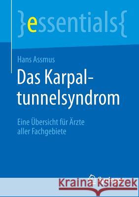 Das Karpaltunnelsyndrom: Eine Übersicht Für Ärzte Aller Fachgebiete Assmus, Hans 9783662453148 Springer - książka