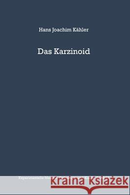 Das Karzinoid: Klinik, Endokrinologie, Pathologische Anatomie, Pathogenese Und Therapie Kähler, H. J. 9783642860584 Springer - książka