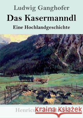 Das Kasermanndl (Großdruck): Eine Hochlandgeschichte Ganghofer, Ludwig 9783847824497 Henricus - książka