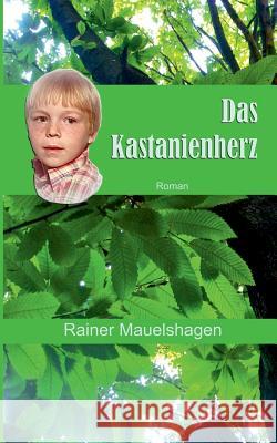 Das Kastanienherz Rainer Mauelshagen 9783734767937 Books on Demand - książka