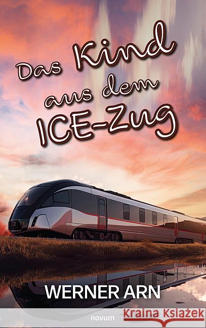 Das Kind aus dem ICE-Zug Werner Arn 9783991463320 Novum Pro - książka