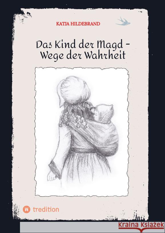 Das Kind der Magd -  Wege der Wahrheit Hildebrand, Katja 9783347631960 tredition - książka