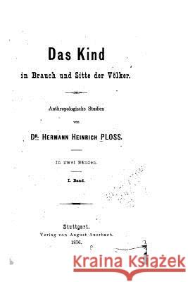 Das Kind in Brauch und Sitte der Völker Ploss, Hermann Heinrich 9781535282154 Createspace Independent Publishing Platform - książka