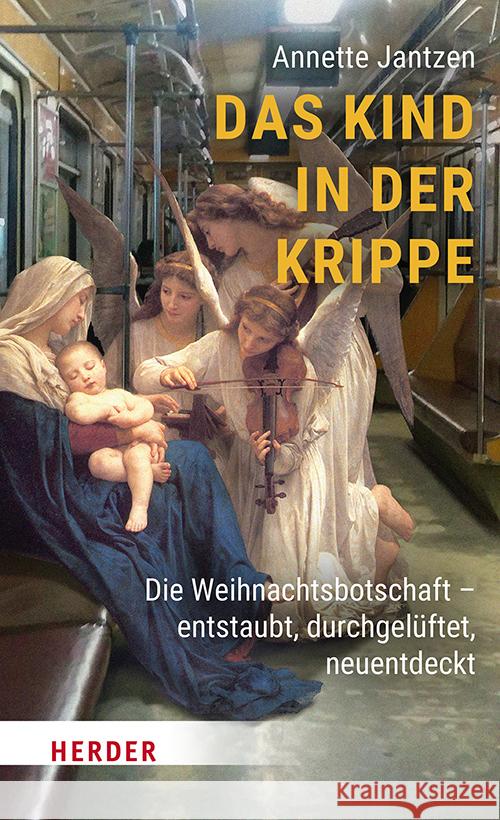 Das Kind in Der Krippe: Die Weihnachtsbotschaft Entstaubt, Durchgeluftet, Neuentdeckt Annette Jantzen 9783451398872 Verlag Herder - książka