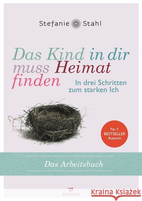 Das Kind in dir muss Heimat finden : In drei Schritten zum starken Ich - das Arbeitsbuch Stahl, Stefanie 9783424631432 Kailash - książka