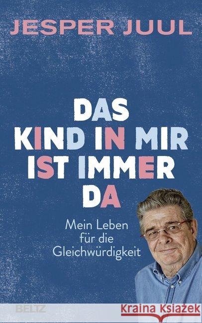 Das Kind in mir ist immer da : Mein Leben für die Gleichwürdigkeit Juul, Jesper 9783407865151 Beltz - książka