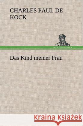Das Kind meiner Frau Kock, Charles Paul de 9783847254058 TREDITION CLASSICS - książka